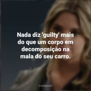 Nada diz ‘guilty’ mais do que um corpo em decomposição na mala do seu carro. Hanna Marin (PLL)