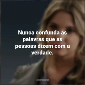 Nunca confunda as palavras que as pessoas dizem com a verdade. Hanna Marin (PLL)
