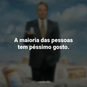 A maioria das pessoas tem péssimo gosto. Império da Dor (Série)
