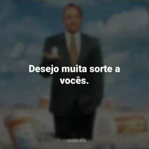 Desejo muita sorte a vocês. Império da Dor (Série)