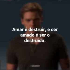 Amar é destruir, e ser amado é ser o destruído. Jace Wayland (Shadowhunters)