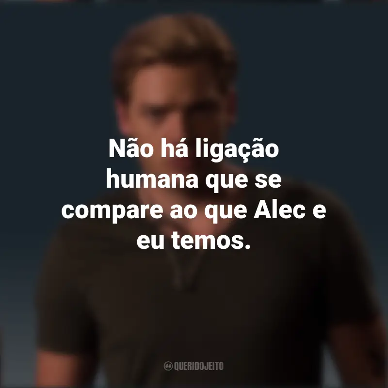 Citações de Jace Wayland: Não há ligação humana que se compare ao que Alec e eu temos.