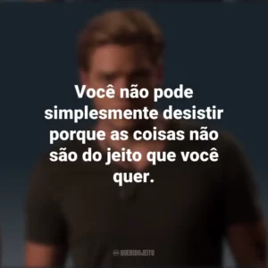 Você não pode simplesmente desistir porque as coisas não são do jeito que você quer. Jace Wayland (Shadowhunters)