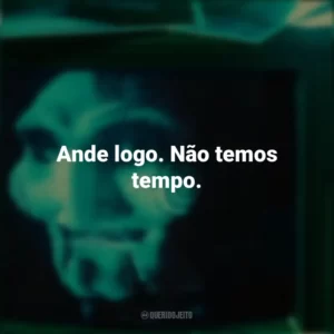 Ande logo. Não temos tempo. Jogos Mortais 2 (Filme)