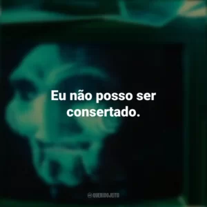 Eu não posso ser consertado. Jogos Mortais 2 (Filme)