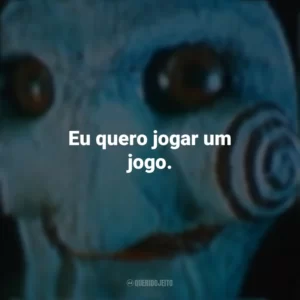 Eu quero jogar um jogo. Jogos Mortais 3 (Filme)