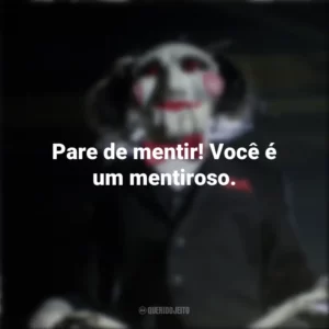 Pare de mentir! Você é um mentiroso. Jogos Mortais (Filme)