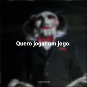 Quero jogar um jogo. Jogos Mortais (Filme)