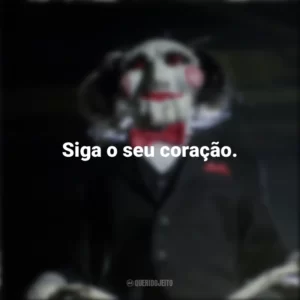 Siga o seu coração. Jogos Mortais (Filme)