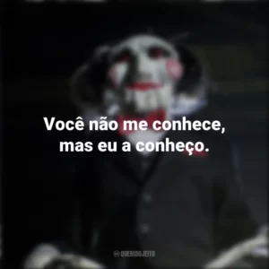 Você não me conhece, mas eu a conheço. Jogos Mortais (Filme)