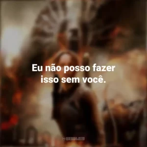 Eu não posso fazer isso sem você. Jogos Vorazes: A Esperança – Parte 1 (Filme)