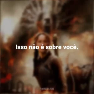 Isso não é sobre você. Jogos Vorazes: A Esperança – Parte 1 (Filme)