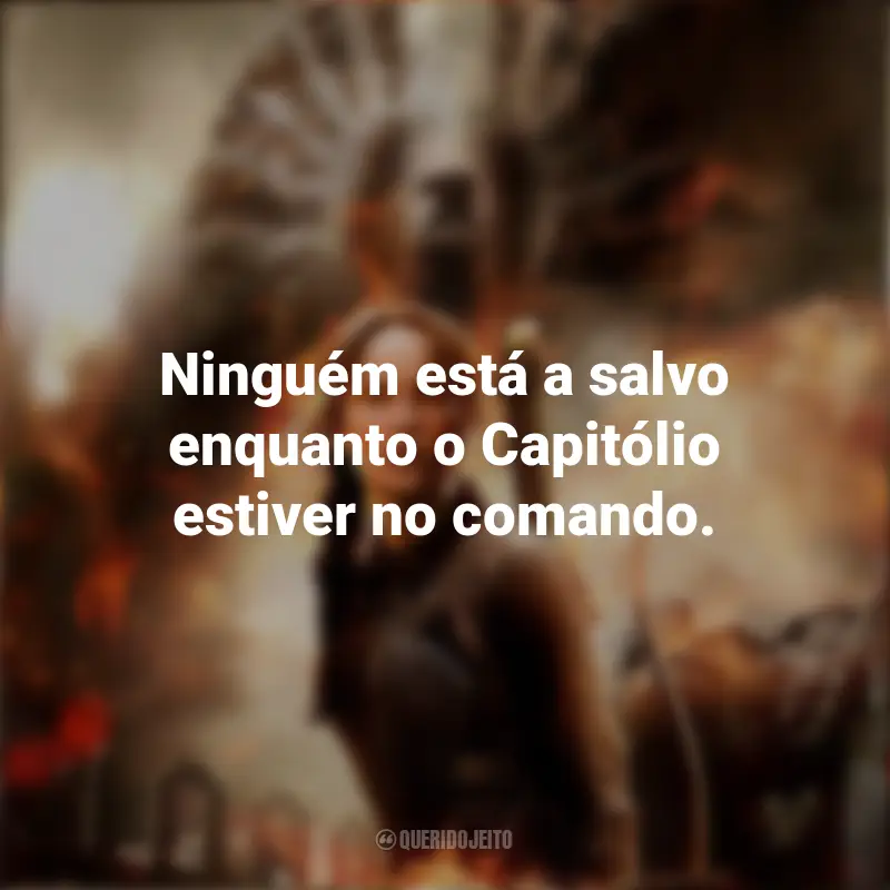 Frases inspiradoras do filme Jogos Vorazes: A Esperança – Parte 1: Ninguém está a salvo enquanto o Capitólio estiver no comando.