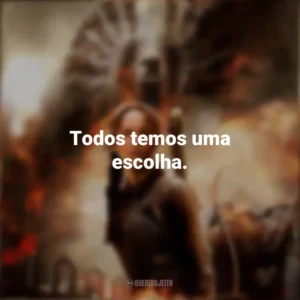 Todos temos uma escolha. Jogos Vorazes: A Esperança – Parte 1 (Filme)