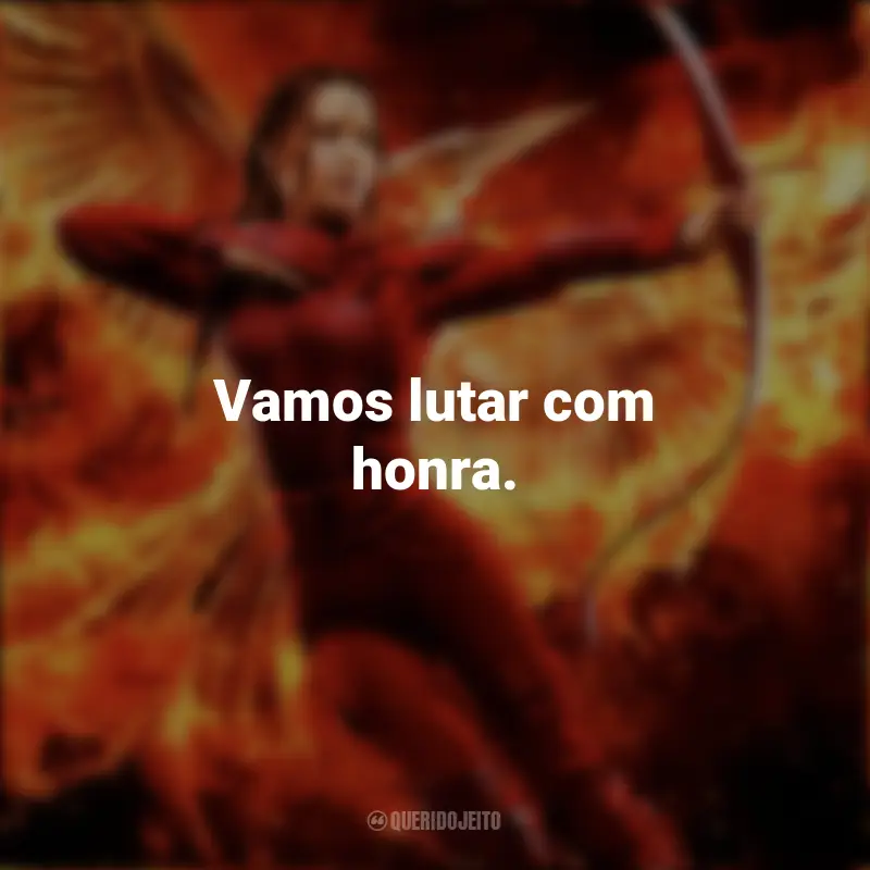 Frases sobre o filme Jogos Vorazes: A Esperança – O Final: Vamos lutar com honra.