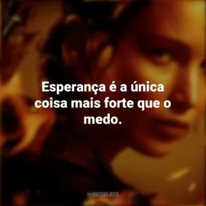 Esperança é a única coisa mais forte que o medo. Jogos Vorazes (Filme)