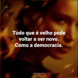 Tudo que é velho pode voltar a ser novo. Como a democracia. Jogos Vorazes (Filme)
