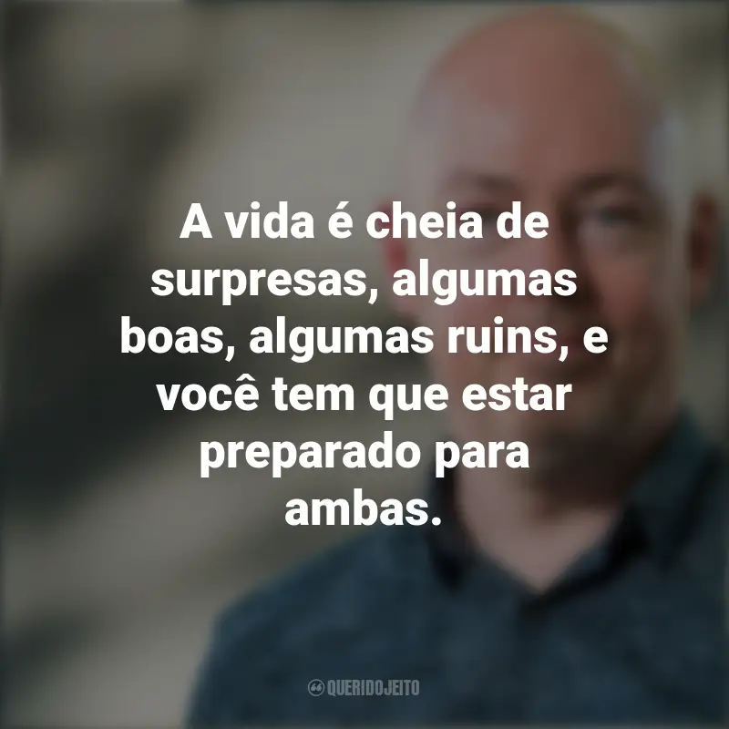 Mensagens De John Boyne: A vida é cheia de surpresas, algumas boas, algumas ruins, e você tem que estar preparado para ambas.