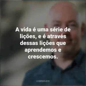 A vida é uma série de lições, e é através dessas lições que aprendemos e crescemos. John Boyne