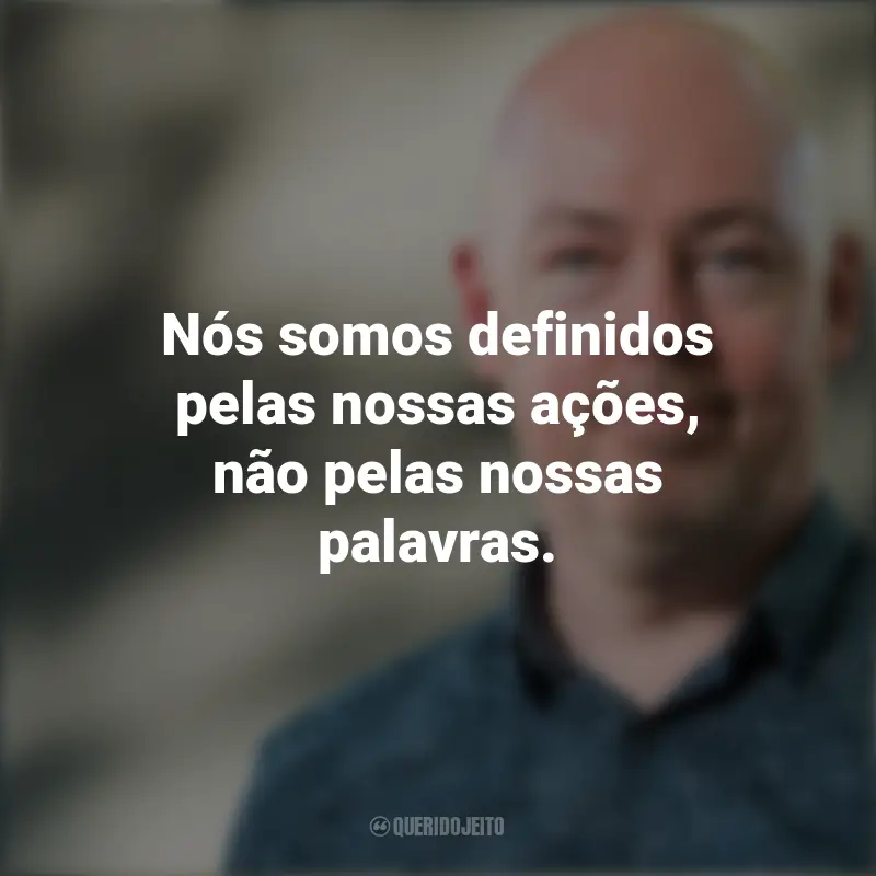 Frases Do John Boyne: Nós somos definidos pelas nossas ações, não pelas nossas palavras.