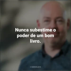 Nunca subestime o poder de um bom livro. John Boyne