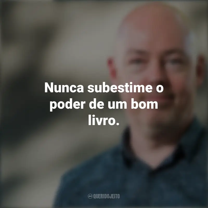 Mensagens De John Boyne: Nunca subestime o poder de um bom livro.