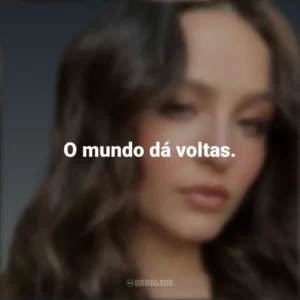 O mundo dá voltas. Larissa Manoela