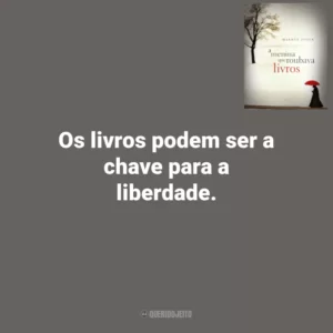 Os livros podem ser a chave para a liberdade. A Menina que Roubava Livros (Livro)