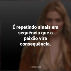 É repetindo sinais em sequência que a paixão vira consequência. Luísa Sonza