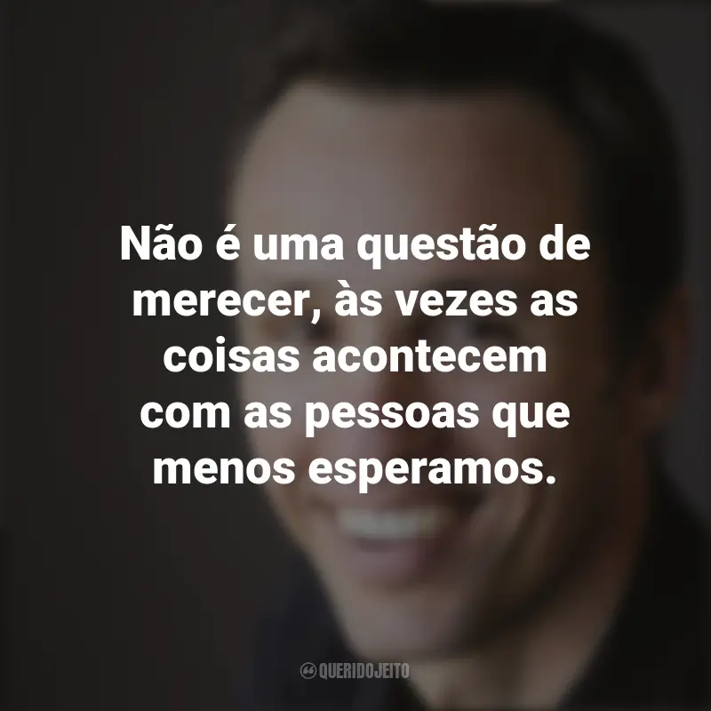 Mensagens De Markus Zusak: Não é uma questão de merecer, às vezes as coisas acontecem com as pessoas que menos esperamos.
