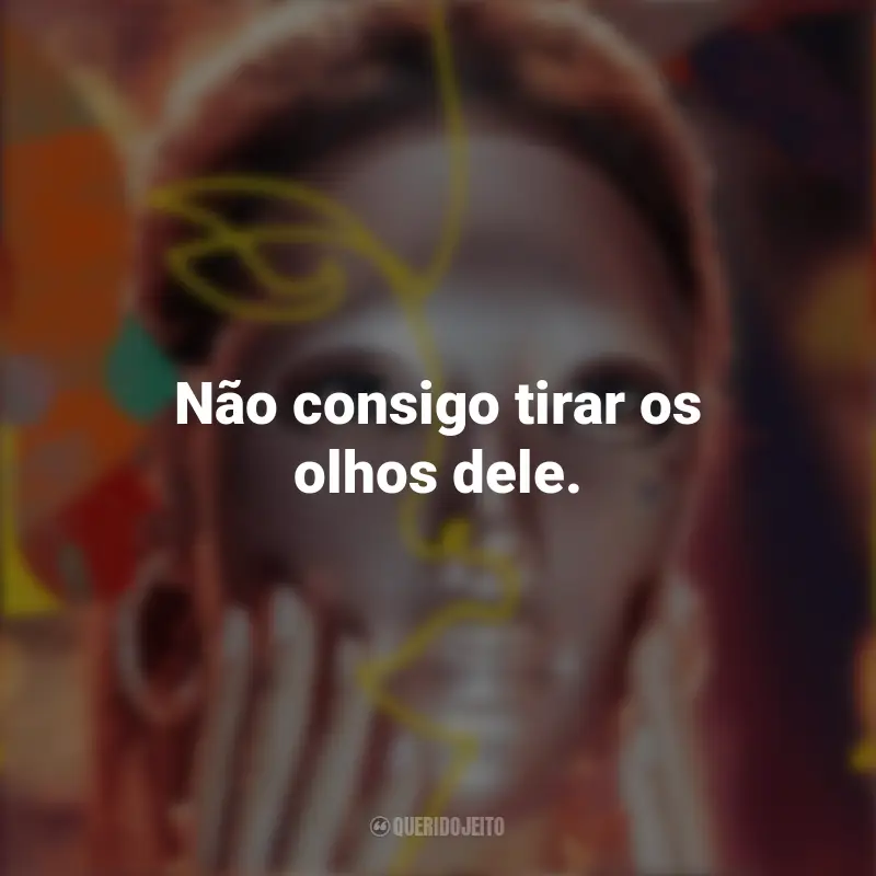 Mask Girl Série Frases: Não consigo tirar os olhos dele.