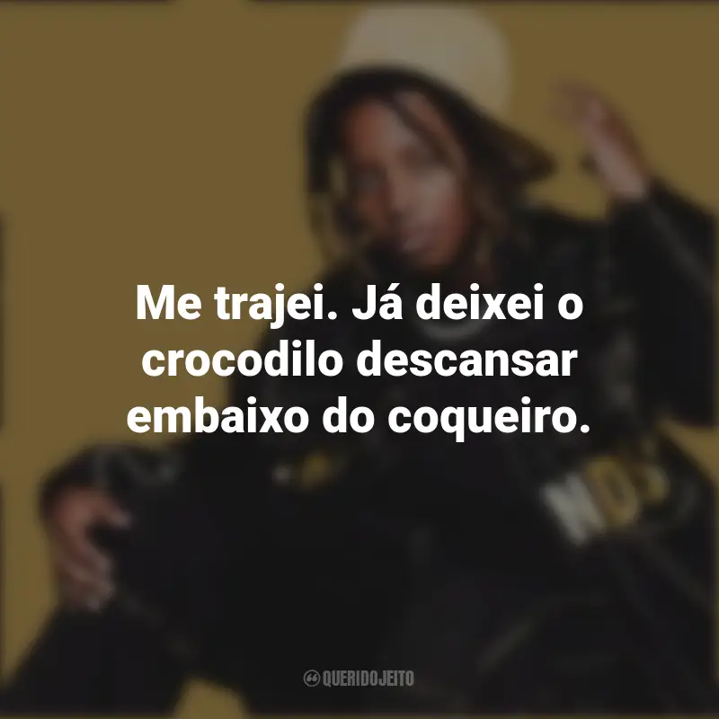 Frases do MC Caverinha: Me trajei. Já deixei o crocodilo descansar embaixo do coqueiro.