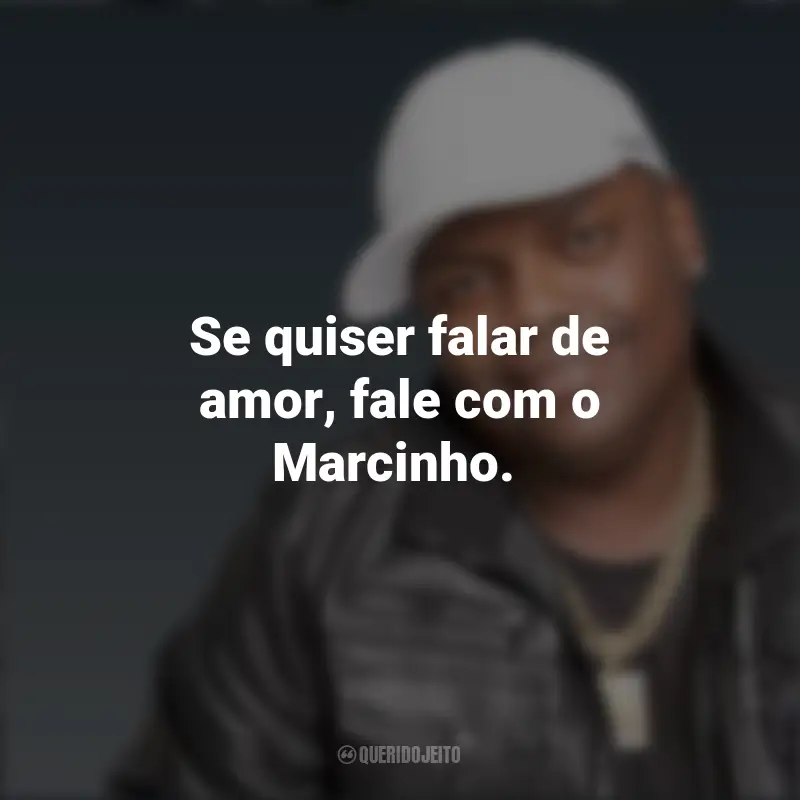 Mensagens MC Marcinho: Se quiser falar de amor, fale com o Marcinho.