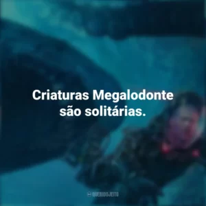 Criaturas Megalodonte são solitárias. Megatubarão 2 (Filme)