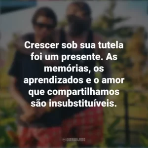 Crescer sob sua tutela foi um presente. As memórias, os aprendizados e o amor que compartilhamos são insubstituíveis. Mensagens Dia dos Pais