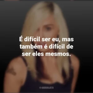 É difícil ser eu, mas também é difícil de ser eles mesmos. Miley Cyrus