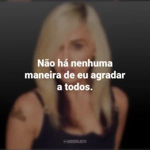 Não há nenhuma maneira de eu agradar a todos. Miley Cyrus