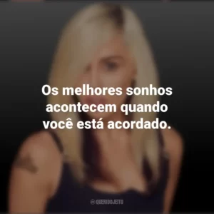 Os melhores sonhos acontecem quando você está acordado. Miley Cyrus