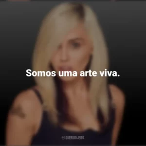 Somos uma arte viva. Miley Cyrus