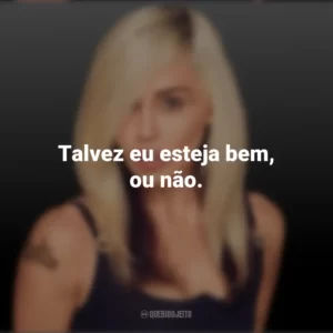 Talvez eu esteja bem, ou não. Miley Cyrus