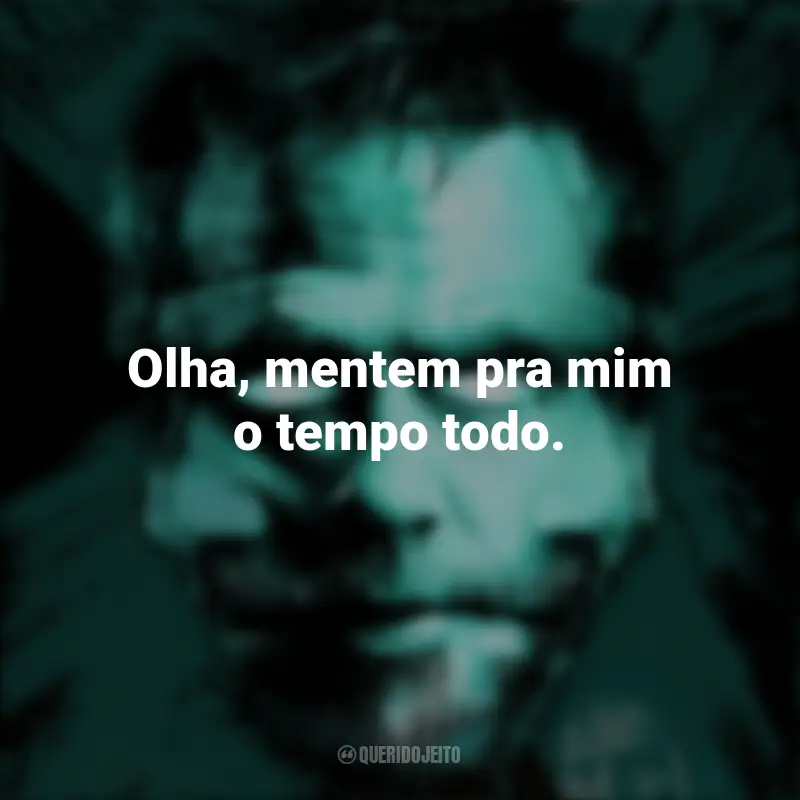 Filme Nefarious Frases: Olha, mentem pra mim o tempo todo.