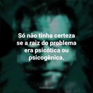 Só não tinha certeza se a raiz do problema era psicótica ou psicogênica. Nefarious (Filme)