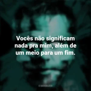 Vocês não significam nada pra mim, além de um meio para um fim. Nefarious (Filme)