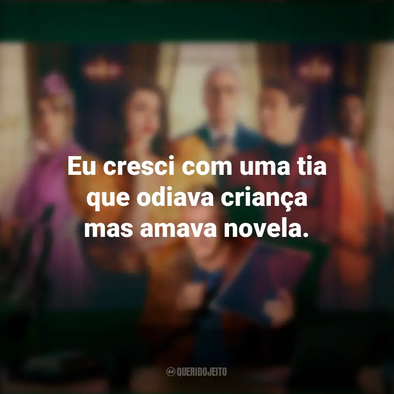 Frases da Série Novela: Eu cresci com uma tia que odiava criança mas amava novela.