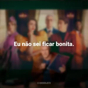 Eu não sei ficar bonita. Novela (Série)