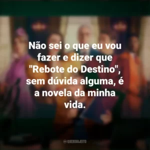 Não sei o que eu vou fazer e dizer que “Rebote do Destino”, sem dúvida alguma, é a novela da minha vida. Novela (Série)