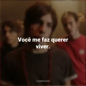 Você me faz querer viver. NX Zero