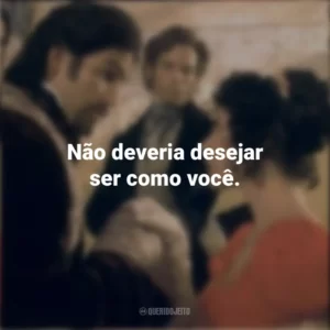 Não deveria desejar ser como você. O Conde de Monte Cristo (Filme)