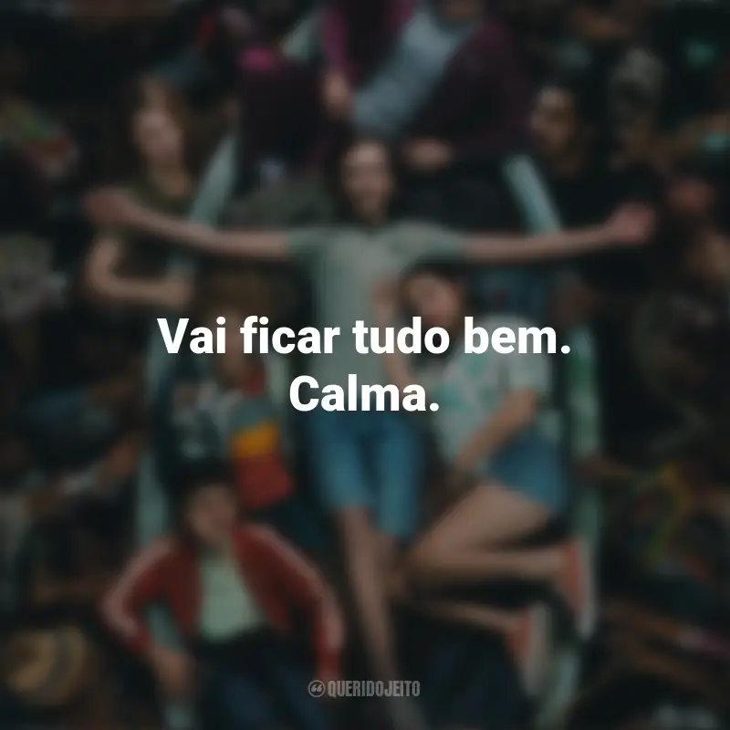 Frases O Eleito Série: Vai ficar tudo bem. Calma.