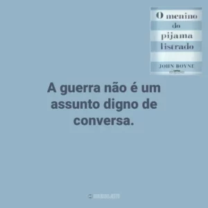 A guerra não é um assunto digno de conversa. O Menino do Pijama Listrado (Livro)